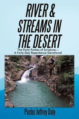 Cover image for River & Streams in the Desert: The Forty Forties of Scripture-A Forty-Day Repentance Devotional