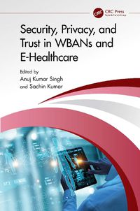 Cover image for Security, Privacy, and Trust in WBANs and E-Healthcare