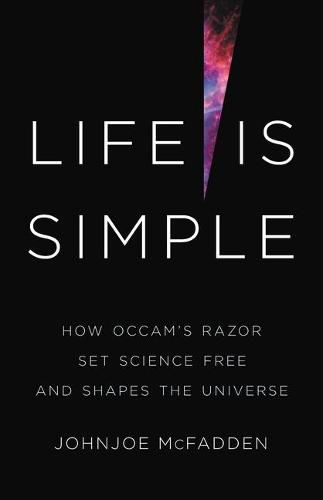 Cover image for Life Is Simple: How Occam's Razor Set Science Free and Shapes the Universe