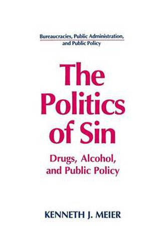 Cover image for The Politics of Sin: Drugs, Alcohol and Public Policy