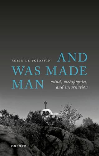 Cover image for And Was Made Man: Mind, Metaphysics, and Incarnation