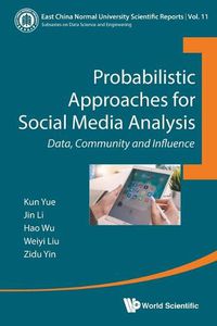 Cover image for Probabilistic Approaches For Social Media Analysis: Data, Community And Influence