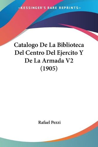 Cover image for Catalogo de La Biblioteca del Centro del Ejercito y de La Armada V2 (1905)