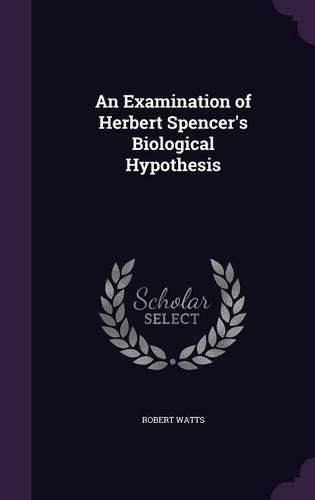 An Examination of Herbert Spencer's Biological Hypothesis