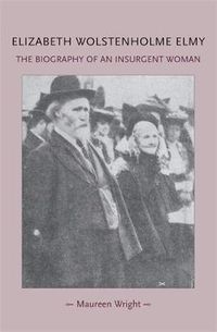 Cover image for Elizabeth Wolstenholme Elmy and the Victorian Feminist Movement: The Biography of an Insurgent Woman