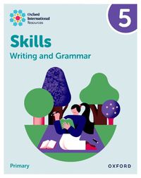 Cover image for Oxford International Resources: Writing and Grammar Skills: Practice Book 5