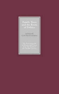 Cover image for Family Trees and the Roots of Politics: The Prosopography of Britain and France from the Tenth to the Twelfth Century