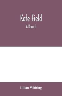 Cover image for Kate Field; a record