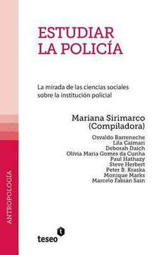 Cover image for Estudiar la policia: La mirada de las ciencias sociales sobre la institucion policial