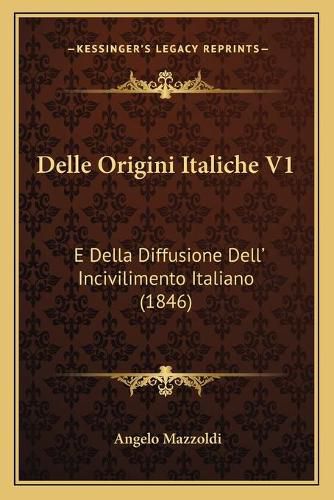 Cover image for Delle Origini Italiche V1: E Della Diffusione Dell' Incivilimento Italiano (1846)