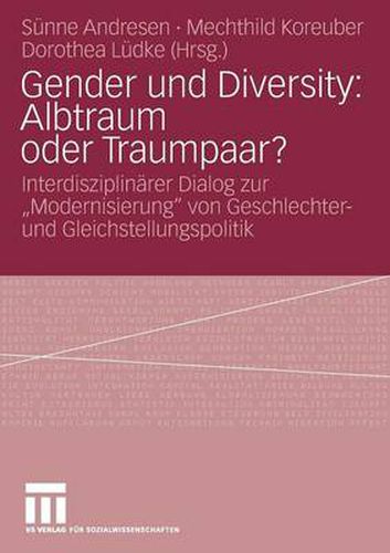 Gender und Diversity: Albtraum oder Traumpaar?: Interdisziplinarer Dialog zur  Modernisierung  von Geschlechter- und Gleichstellungspolitik