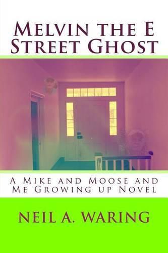 Cover image for Melvin the E Street Ghost: A Mike and Moose and Me Growing up Novel