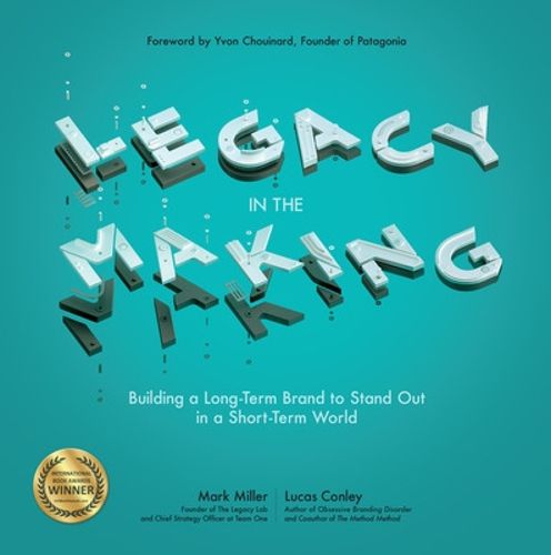 Cover image for Legacy in the Making: Building a Long-Term Brand to Stand Out in a Short-Term World