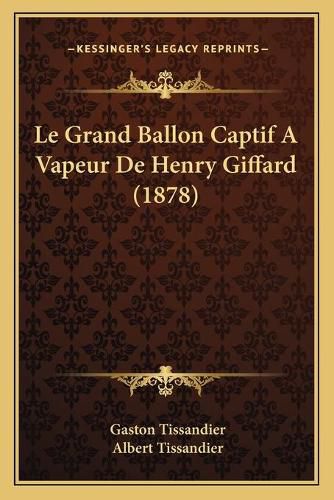 Le Grand Ballon Captif a Vapeur de Henry Giffard (1878)