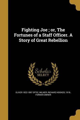 Cover image for Fighting Joe; or, The Fortunes of a Staff Officer. A Story of Great Rebellion