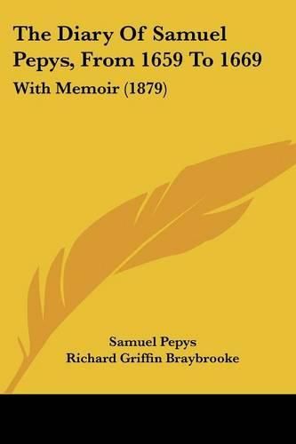 The Diary of Samuel Pepys, from 1659 to 1669: With Memoir (1879)