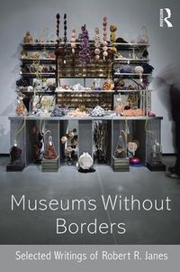 Cover image for Museums without Borders: Selected Writings of Robert R. Janes