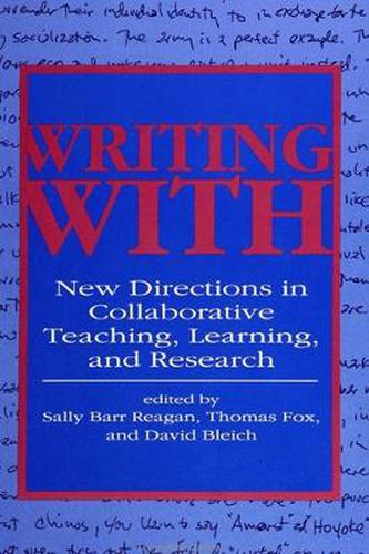 Writing With: New Directions in Collaborative Teaching, Learning, and Research