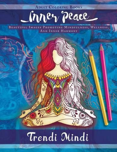 Cover image for Inner Peace: Adult Coloring Books: Beautiful Images Promoting Mindfulness, Wellness, and Inner Harmony (Yoga and Hindu Inspired Drawings Included)