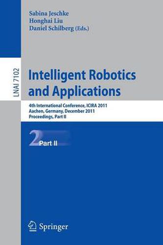 Intelligent Robotics and Applications: 4th International Conference, ICIRA 2011, Aachen, Germany, December 6-8, 2011, Proceedings, Part II