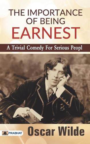 Cover image for The Importance of Being Earnest: A Trivial Comedy for Serious People