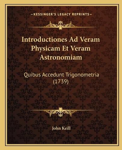 Cover image for Introductiones Ad Veram Physicam Et Veram Astronomiam: Quibus Accedunt Trigonometria (1739)