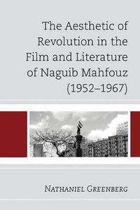 Cover image for The Aesthetic of Revolution in the Film and Literature of Naguib Mahfouz (1952-1967)