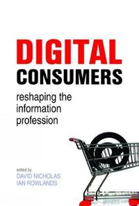 Cover image for Digital Consumers: Re-shaping the Information Profession