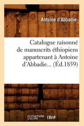 Cover image for Catalogue Raisonne de Manuscrits Ethiopiens Appartenant A Antoine d'Abbadie (Ed.1859)