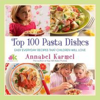 Cover image for Top 100 Pasta Dishes: Easy Everyday Recipes That Children Will Love