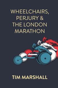 Cover image for Wheelchairs, Perjury and the London Marathon
