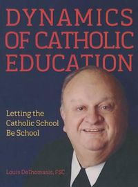 Cover image for Dynamics of Catholic Education: Letting the Catholic School Be School