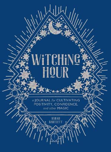 Witching Hour:A Journal for Cultivating Positivity, Confidence, a: A Journal for Cultivating Positivity, Confidence, and Other Magic