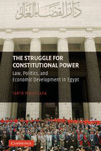 Cover image for The Struggle for Constitutional Power: Law, Politics, and Economic Development in Egypt