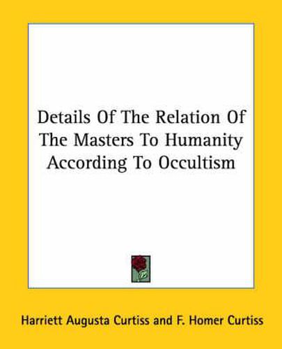 Cover image for Details of the Relation of the Masters to Humanity According to Occultism