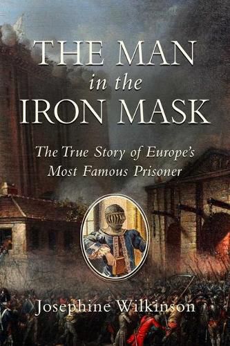 Cover image for The Man in the Iron Mask: The True Story of Europe's Most Famous Prisoner