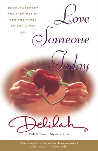 Love Someone Today: Encouragement and Inspiration for the Times of Our Lives