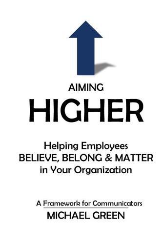 Aiming Higher: Helping Employees Believe, Belong & Matter in Your Organization