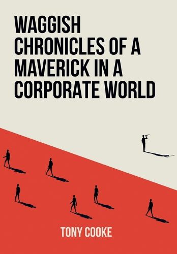 Cover image for Waggish Chronicles of a Maverick in a Corporate World