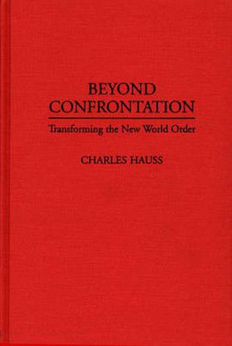 Cover image for Beyond Confrontation: Transforming the New World Order