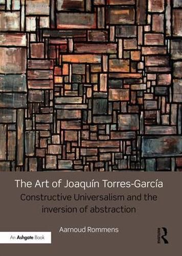 Cover image for The Art of Joaquin Torres-Garcia: Constructive Universalism and the Inversion of Abstraction