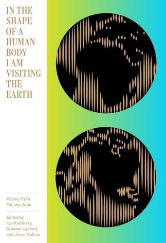 Cover image for In the Shape of a Human Body I Am Visiting the Earth: Poems from Far and Wide
