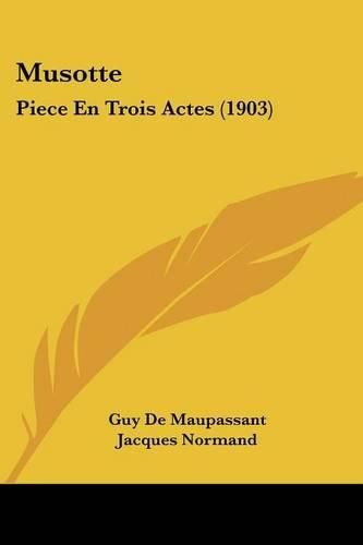 Cover image for Musotte: Piece En Trois Actes (1903)