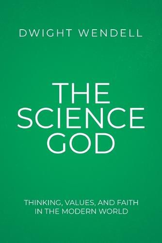 Cover image for The Science God: Thinking, Values, and Faith in the Modern World