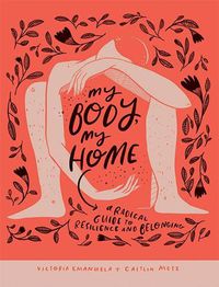 Cover image for My Body, My Home: A Radical Guide to Resilience and Belonging