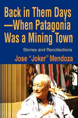 Cover image for Back in Them Days--When Patagonia Was a Mining Town: Stories and Recollections