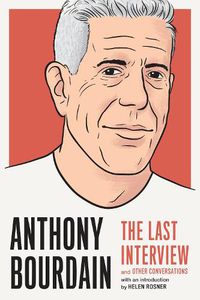 Cover image for Anthony Bourdain: The Last Interview: And Other Conversations