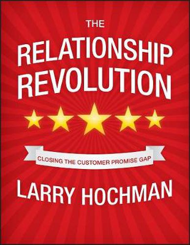 The Relationship Revolution: Closing the Customer Promise Gap