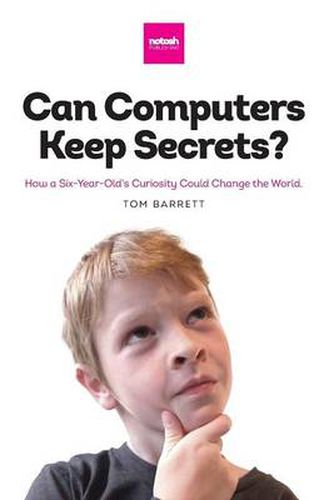 Cover image for Can Computers Keep Secrets?: How a Six-Year-Old's Curiosity Could Change the World