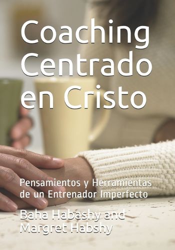 Cover image for Coaching Centrado en Cristo: Pensamientos y Herramientas de un Entrenador Imperfecto